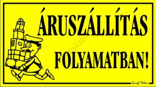 Áruszállítás folymatban! 12,5 x 22,5 cm tábla, Sárga