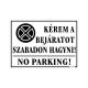 Kérem a bejáratot szabadon hagyni! No parking! tábla, 25 x 35 cm, Fehér