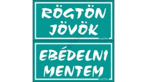 Rögtön jövök - Ebédelni mentem kétoldalas műanyag tábla, Türkiz